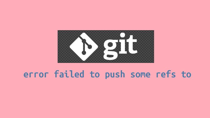 Featured image of post Error Failed to Push Some Refs To